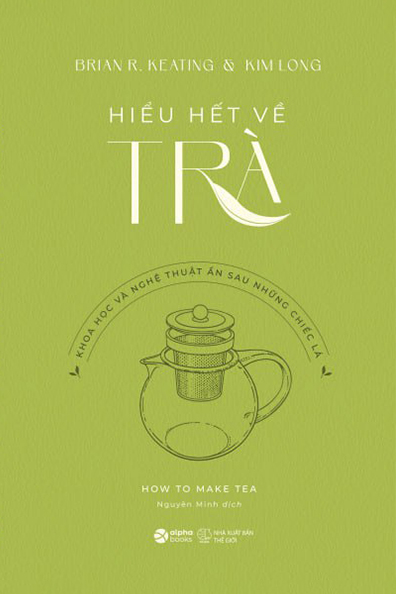 Hiểu hết về trà - Khoa học và nghệ thuật ẩn sau những chiếc lá