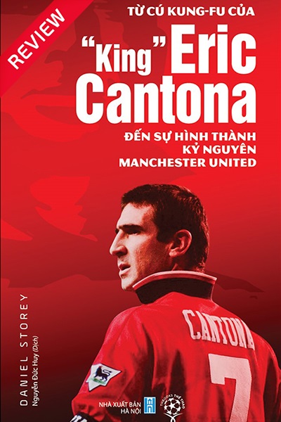 [Review sách] Từ cú Kung-fu của "King" Eric Cantona đến sự hình thành kỷ nguyên Manchester United