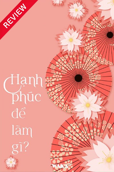 [Sách review] Hạnh phúc để làm gì?