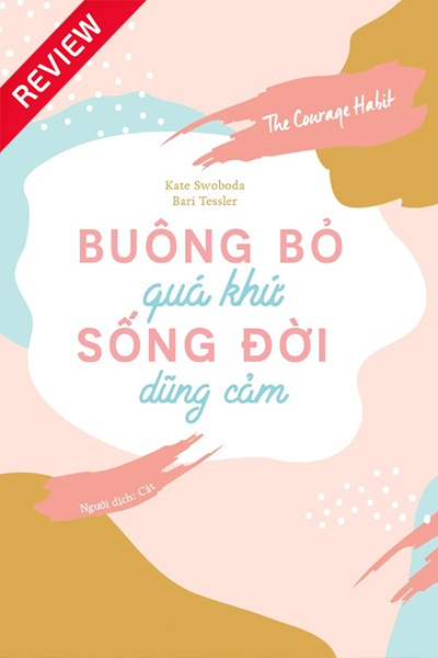 [Sách review] Buông bỏ quá khứ, sống đời dũng cảm