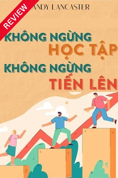 [Sách review] Không ngừng học tập, không ngừng tiến lên