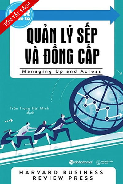 [Tóm tắt sách] Quản lý sếp và đồng cấp