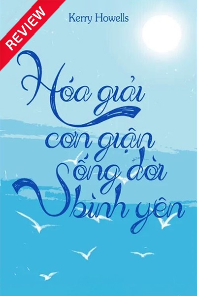 [Sách review] Hóa giải cơn giận, sống đời bình yên