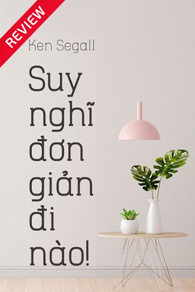 [Sách review] Suy nghĩ đơn giản đi nào!