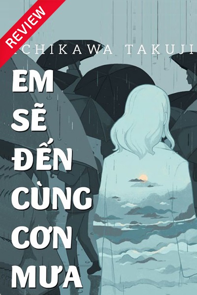 [Sách review] Em sẽ đến cùng cơn mưa