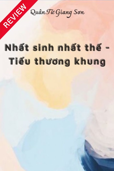 [Sách review] Nhất sinh nhất thế - Tiểu thương khung