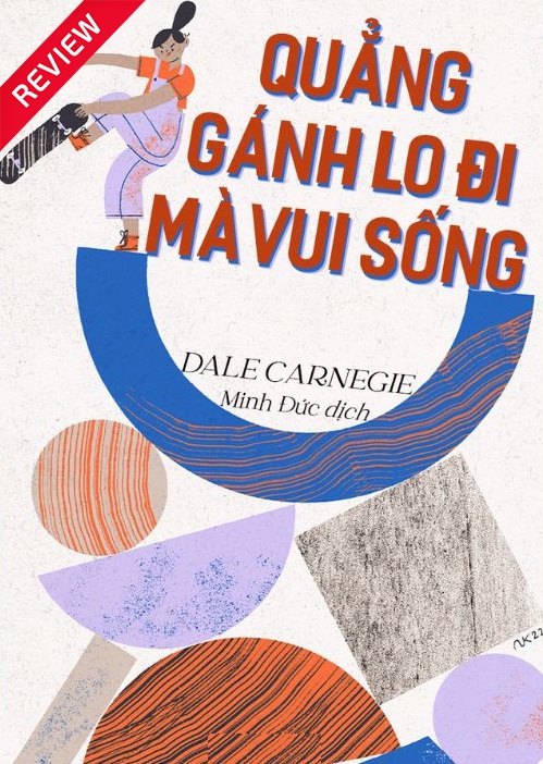 [Sách review] Quẳng gánh lo đi mà vui sống