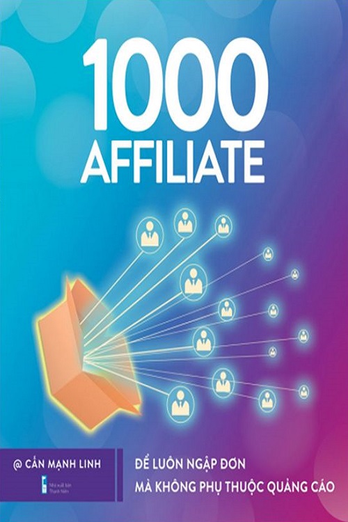 1000 Affiliate - Để luôn ngập đơn mà không phụ thuộc quảng cáo