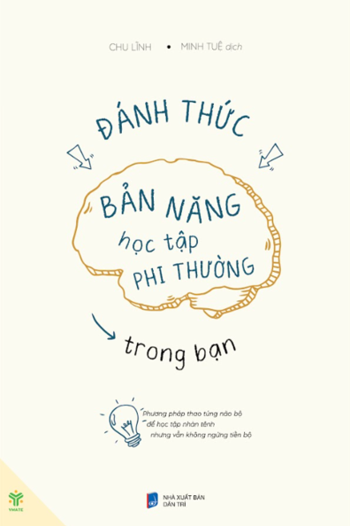 Đánh thức bản năng học tập phi thường trong bạn: Phương pháp thao túng não bộ để học tập nhàn tênh nhưng vẫn không ngừng tiến bộ