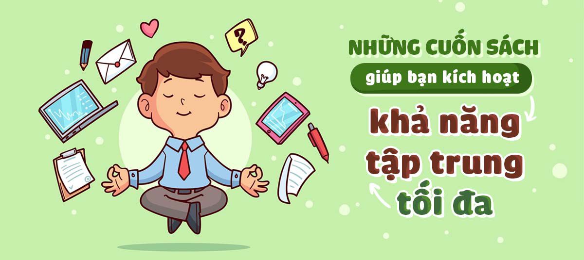 Những cuốn sách giúp bạn kích hoạt khả năng tập trung tối đa